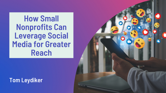 How Small Nonprofits Can Leverage Social Media for Greater Reach
